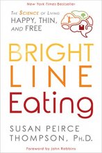 Cover art for Bright Line Eating: The Science of Living Happy, Thin and Free