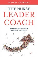 Cover art for The Nurse Leader Coach: Become the Boss No One Wants to Leave