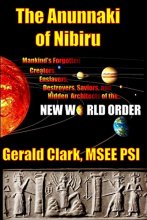 Cover art for The Anunnaki of Nibiru: Mankind's Forgotten Creators, Enslavers, Saviors, and Hidden Architects of the New World Order