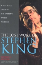 Cover art for The Lost Work Of Stephen King: A Guide to Unpublished Manuscripts, Story Fragments, Alternative Versions, and Oddities