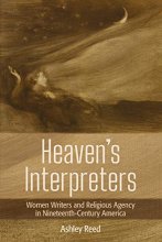 Cover art for Heaven's Interpreters: Women Writers and Religious Agency in Nineteenth-Century America