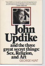 Cover art for John Updike and the Three Great Secret Things: Sex, Religion, and Art