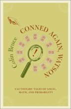 Cover art for Conned Again, Watson!: Cautionary Tales Of Logic, Math, And Probability