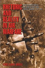 Cover art for Rhetoric and Reality in Air Warfare: The Evolution of British and American Ideas about Strategic Bombing, 1914-1945 (Princeton Studies in International History and Politics, 98)