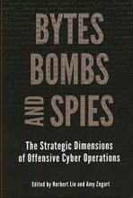 Cover art for Bytes, Bombs, and Spies: The Strategic Dimensions of Offensive Cyber Operations