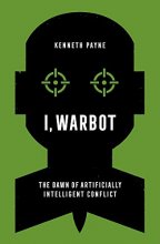 Cover art for I, Warbot: The Dawn of Artificially Intelligent Conflict
