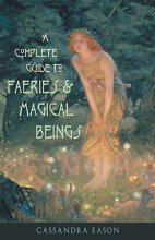 Cover art for Complete Guide to Faeries & Magical Beings: Explore the Mystical Realm of the Little People
