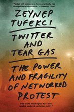 Cover art for Twitter and Tear Gas: The Power and Fragility of Networked Protest