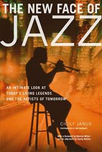 Cover art for The New Face of Jazz: An Intimate Look at Today's Living Legends and the Artists of Tomorrow