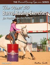 Cover art for The Next 50 Barrel Racing Exercises for Precision on the Pattern (Barrelracingtips.com)