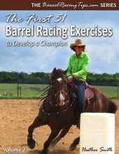 Cover art for The First 51 Barrel Racing Exercises to Develop a Champion