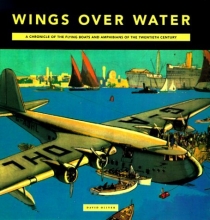 Cover art for Wings Over Water: A Chronicle Of The Flying Boats And Amphibians Of The Twentieth Century