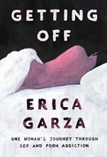 Cover art for Getting Off: One Woman's Journey Through Sex and Porn Addiction