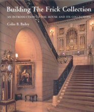 Cover art for Building the Frick Collection: An introduction to the House and Its Collections