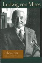 Cover art for Liberalism: The Classical Tradition (Liberty Fund Library of the Works of Ludwig von Mises)