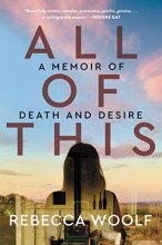 Cover art for All of This: A Memoir of Death and Desire