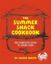 Cover art for The Summer Shack Cookbook: The Complete Guide to Shore Food