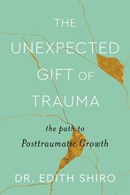 Cover art for The Unexpected Gift of Trauma: The Path to Posttraumatic Growth
