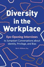 Cover art for Diversity in the Workplace: Eye-Opening Interviews to Jumpstart Conversations about Identity, Privilege, and Bias