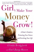 Cover art for Girl, Make Your Money Grow!: A Sister's Guide to Protecting Your Future and Enriching Your Life