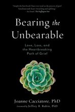 Cover art for Bearing the Unbearable: Love, Loss, and the Heartbreaking Path of Grief