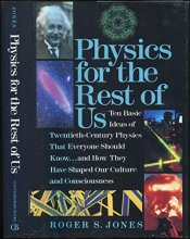 Cover art for Physics for the Rest of Us: Ten Basic Ideas of Twentieth-Century Physics That Everyone Should Know...and How They Have Shaped Our Culture and Consci