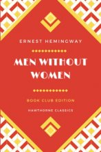 Cover art for Men Without Women: The Original Classic Edition by Ernest Hemingway - Unabridged and Annotated For Modern Readers and Book Clubs