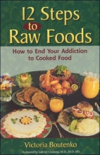 Cover art for 12 Steps to Raw Foods: How to End Your Addiction to Cooked Food