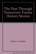 Cover art for The Past Through Tomorrow, Future History Stories, Complete in One Volume