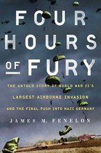 Cover art for Four Hours of Fury: The Untold Story of World War II's Largest Airborne Invasion and the Final Push into Nazi Germany