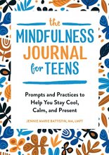 Cover art for The Mindfulness Journal for Teens: Prompts and Practices to Help You Stay Cool, Calm, and Present