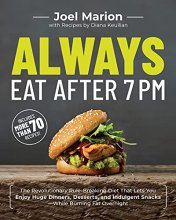 Cover art for Always Eat After 7 PM: The Revolutionary Rule-Breaking Diet That Lets You Enjoy Huge Dinners, Desserts, and Indulgent Snacks#While Burning Fat Overnight