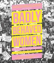 Cover art for Badly Behaved Women: The Story of Modern Feminism