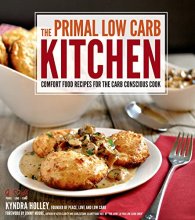 Cover art for The Primal Low-Carb Kitchen: Comfort Food Recipes for the Carb Conscious Cook