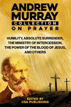 Cover art for Andrew Murray Collection On Prayer: Humility, Absolute Surrender, The Ministry of Intercession, The Power of the Blood of Jesus and Others