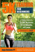 Cover art for 5K Training For Beginners: From Couch To 5K Runner In 8 Weeks Or Less