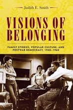 Cover art for Visions of Belonging: Family Stories, Popular Culture, and Postwar Democracy, 1940-1960 (Popular Cultures, Everyday Lives)