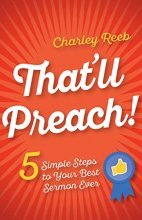Cover art for That'll Preach!: 5 Simple Steps to Your Best Sermon Ever