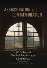 Cover art for Assassination and Commemoration: JFK, Dallas, and The Sixth Floor Museum at Dealey Plaza