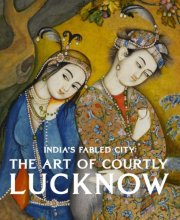 Cover art for India's Fabled City: The Art of Courtly Lucknow