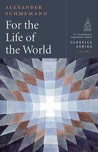 Cover art for For the Life of the World - Classics Series, vol. 1 (St. Vladimir's Seminary Press Classics) Paperback (St. Vladimir's Seminary Press Classics, 1)