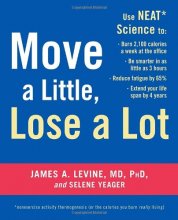 Cover art for Move a Little, Lose a Lot: Use N.E.A.T.* Science to: Burn 2,100 Calories a Week at the Office, Be Smarter in as Little as 3 Hours, Reduce Fatigue by 65%, Extend Your Lifespan by 4 Years