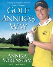 Cover art for Golf Annika's Way: How I Elevated My Game to Be the Best--and How You Can Too