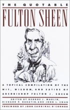 Cover art for The Quotable Fulton Sheen: A Topical Compilation of the Wit, Wisdom, and Satire of Archbishop Fulton J. Sheen