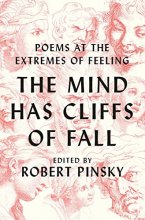 Cover art for The Mind Has Cliffs of Fall: Poems at the Extremes of Feeling