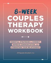 Cover art for 8-Week Couples Therapy Workbook: Essential Strategies to Connect, Improve Communication, and Strengthen Your Relationship