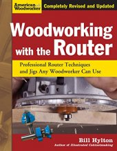 Cover art for Woodworking with the Router, Revised and Updated: Professional Router Techniques and Jigs Any Woodworker Can Use (Fox Chapel Publishing) Comprehensive, Beginner-Friendly Guide (American Woodworker)