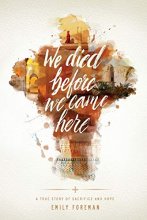 Cover art for We Died Before We Came Here: A True Story of Sacrifice and Hope