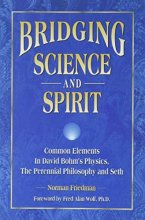 Cover art for Bridging Science and Spirit: Common Elements in David Bohm's Physics, the Perennial Philosophy and Seth