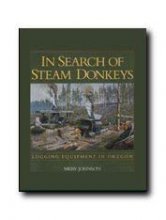Cover art for In Search of Steam Donkeys: Logging Equipment in Oregon